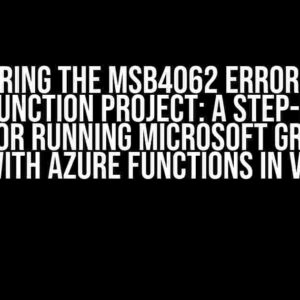 Conquering the MSB4062 Error Code in Azure Function Project: A Step-by-Step Guide for Running Microsoft Graph API with Azure Functions in VS