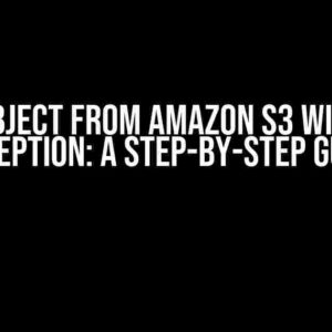 Get Object from Amazon S3 without Exception: A Step-by-Step Guide