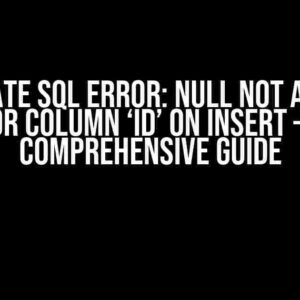 Hibernate SQL Error: NULL not allowed for column ‘ID’ on INSERT – A Comprehensive Guide