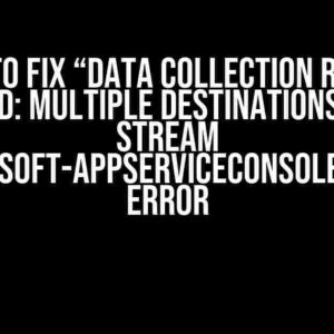 How to Fix “Data collection rule is invalid: Multiple destinations for a stream ‘Microsoft-AppServiceConsoleLogs'” Error