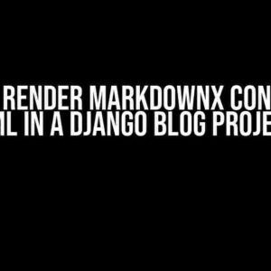 How to Render Markdownx Content as HTML in a Django Blog Project?