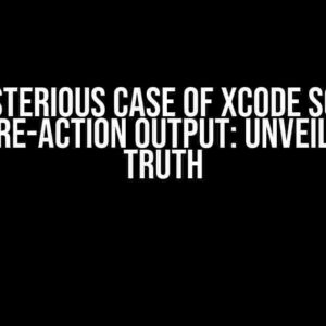 The Mysterious Case of Xcode Scheme’s Build Pre-Action Output: Unveiling the Truth