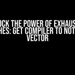 Unlock the Power of Exhaustive Matches: Get Compiler to Notice on Vector