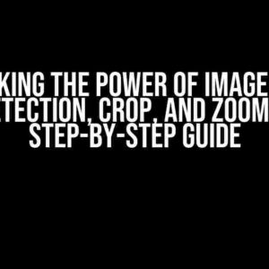 Unlocking the Power of Image Shape Detection, Crop, and Zoom: A Step-by-Step Guide