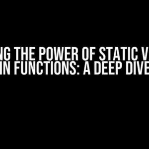 Unlocking the Power of Static Variables in Functions: A Deep Dive